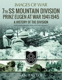 7th SS Mountain Division Prinz Eugen At War 1941-1945 : History of the Division - Ian Baxter