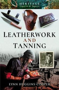 Leatherwork and Tanning : Heritage Crafts and Skills : Heritage Crafts and Skills - Lynn Huggins-Cooper