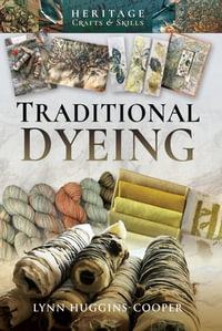 Traditional Dyeing : Heritage Crafts & Skills - Lynn Huggins-Cooper