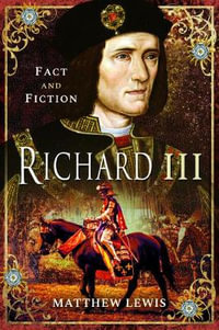 In Fact and Fiction : Richard lll : In Fact and Fiction - Matthew Lewis