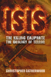 ISIS : The Killing Caliphate : The Ideology of Terror - Christopher Catherwood