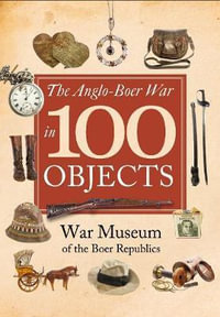 The Anglo-Boer War in 100 Objects - WAR MUSEUM OF THE BOER REPUBLICS