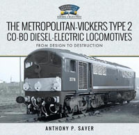 Metropolitan-Vickers Type 2 Co-Bo Diesel-Electric Locomotives : From Design to Destruction - ANTHONY P. SAYER