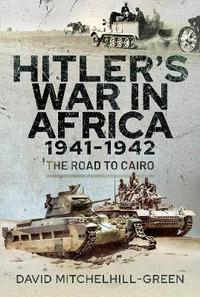 Hitler's War in Africa 1941-1942 : The Road to Cairo - DAVID MITCHELHILL-GREEN