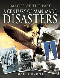 Images of the Past : Century of Man-Made Disasters - Nigel Blundell