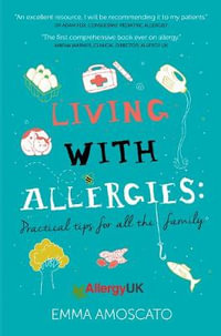 Living with Allergies : Practical Advice for All the Family - Emma Amoscato