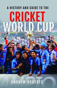 History and Guide to the Cricket World Cup - Andrew Roberts