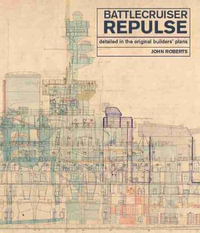 Battlecruiser Repulse : Detailed in Original Builders' Plans - John Roberts