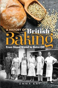 A History of British Baking : From Blood Bread to Bake-Off - EMMA KAY