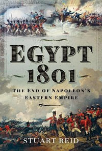 Egypt 1801 : The End of Napoleon's Eastern Empire - STUART REID