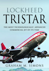 Lockheed TriStar : The Most Technologically Advanced Commercial Jet of Its Time - Graham M. Simons