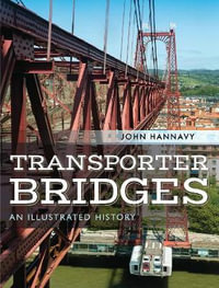 Transporter Bridges : Illustrated History - John Hannavy