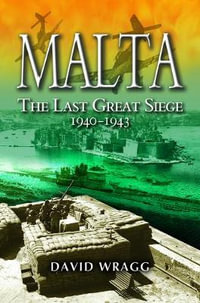 Malta : The Last Great Siege 1940-1943 - David Wragg