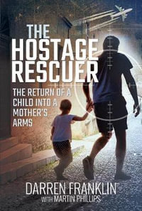 The Hostage Rescuer : Return of a Child into a Mother's Arms - Darren Franklin