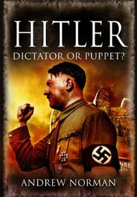 Hitler : Dictator or Puppet? - Andrew Norman