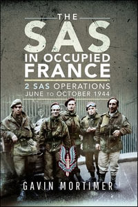 The SAS in Occupied France : 2 SAS Operations, June to October 1944 - Gavin Mortimer