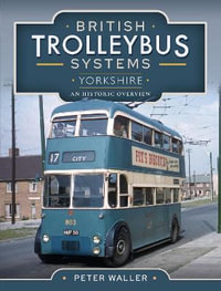 British Trolleybus Systems - Scotland, Northern Ireland and the North of England : An Historic Overview - Peter Waller