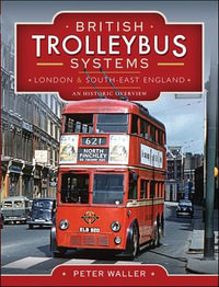 British Trolleybus Systems: London & South-East England : An Historic Overview - Peter Waller