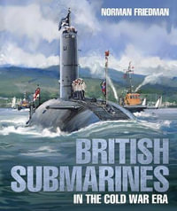 British Submarines : In the Cold War Era - NORMAN FRIEDMAN