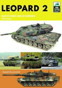 Tank Craft 28 : Leopard 2 NATO's First Line of Defence, 1979-2020 - DAVID GRUMMITT