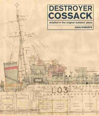 Destroyer Cossack : Detailed in the Original Builders' Plans - JOHN ROBERTS