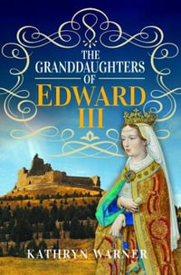 Granddaughters of Edward III - KATHRYN WARNER