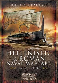 Hellenistic and Roman Naval Wars, 336 BC-31 BC - JOHN D. GRAINGER