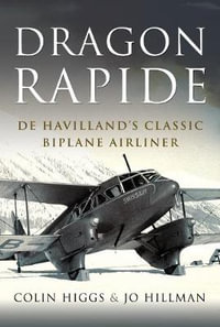 Dragon Rapide : De Havilland's Successful Short-haul Commercial Passenger Aircraft - Colin Higgs