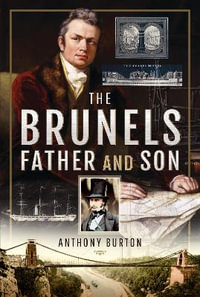 The Brunels : Father and Son - Anthony Burton