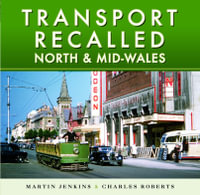 Transport Recalled : North and Mid-Wales - Martin Jenkins