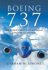 Boeing 737 : The World's Most Controversial Commercial Jetliner - GRAHAM M. SIMONS