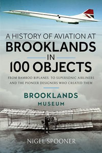 A History of Aviation at Brooklands in 100 Objects - Nigel Spooner