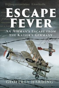 Escape Fever : An Airman's Escape from the Kaiser's Germany - Geoffrey Harding