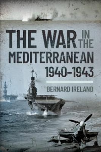 War in the Mediterranean, 1940-1943 - BERNARD IRELAND