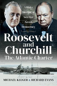 Roosevelt and Churchill The Atlantic Charter : A Risky Meeting at Sea that Saved Democracy - Michael Kluger