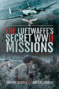 Luftwaffe's Secret WWII Missions - Dmitry Degtev