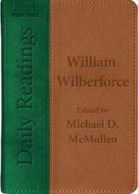 Daily Readings - William Wilberforce : Daily Readings - Michael D. McMullen