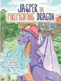 Jasper the Firefighting Dragon : The Jasper Dragon Series - Val Blackburn