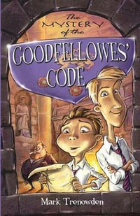 The Mystery of the Goodfellowes' Code : The Lost Symbol of Sevenoaks - Mark Trenowden