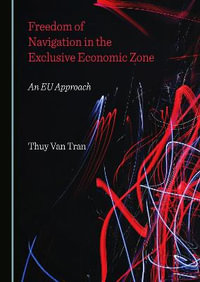 Freedom of Navigation in the Exclusive Economic Zone : An Eu Approach - Thuy Van Tran