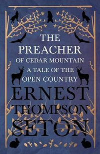 The Preacher of Cedar Mountain : A Tale of the Open Country - Ernest Thompson Seton