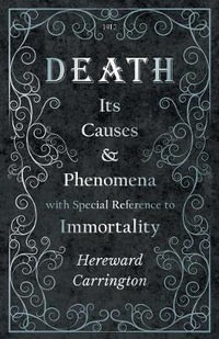 Death : Its Causes and Phenomena with Special Reference to Immortality - Hereward Carrington