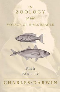 Fish - Part IV - The Zoology of the Voyage of H.M.S Beagle; Under the Command of Captain Fitzroy - During the Years 1832 to 1836 : Under the Command of Captain Fitzroy - During the Years 1832 to 1836 - Charles Darwin