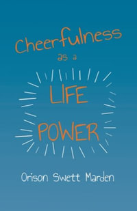 Cheerfulness as a Life Power - Orison Swett Marden