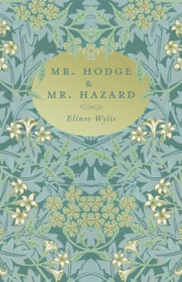 Mr. Hodge & Mr. Hazard : With an Essay By Martha Elizabeth Johnson - Elinor Wylie