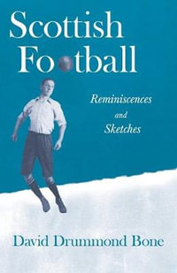 Scottish Football : Reminiscences and Sketches - David Drummond Bone