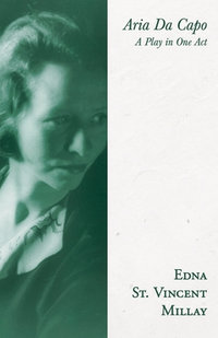 Aria Da Capo : A Play in One Act - Edna St. Vincent Millay