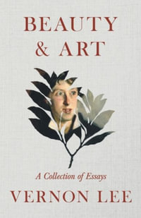 Beauty & Art - A Collection of Essays - Vernon Lee