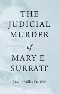 The Judicial Murder of Mary E. Surratt - David Miller De Witt