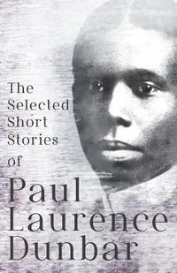 The Selected Short Stories of Paul Laurence Dunbar : With Illustrations by E. W. Kemble - Paul Laurence Dunbar